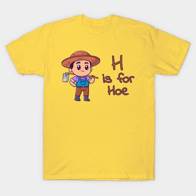 H Is For Hoe T-Shirt by Josey Miles' Leftorium